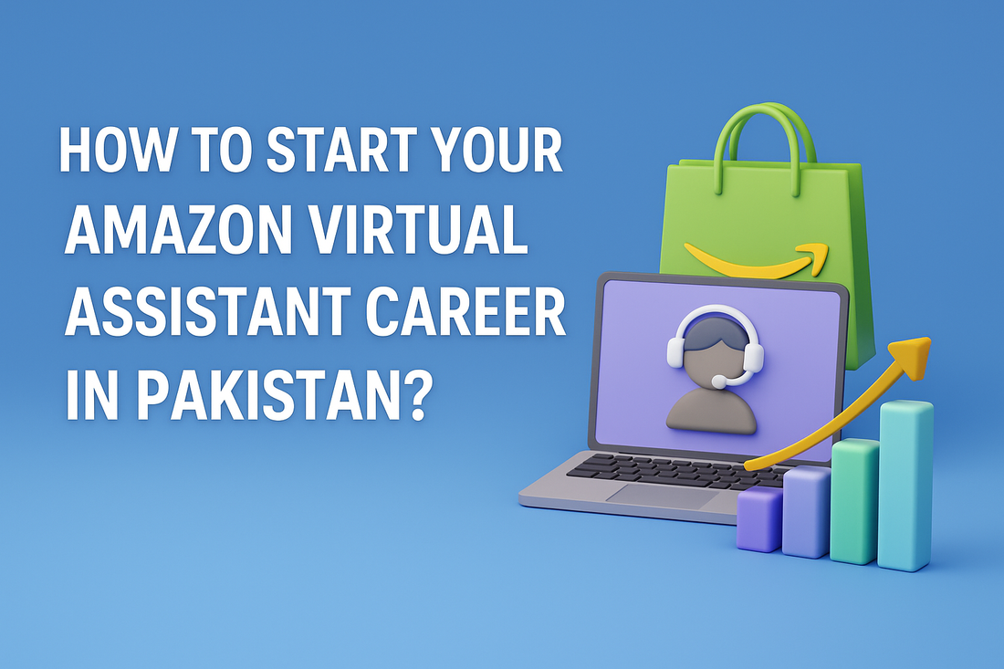 How to Start Your Amazon Virtual Assistant Career in Pakistan