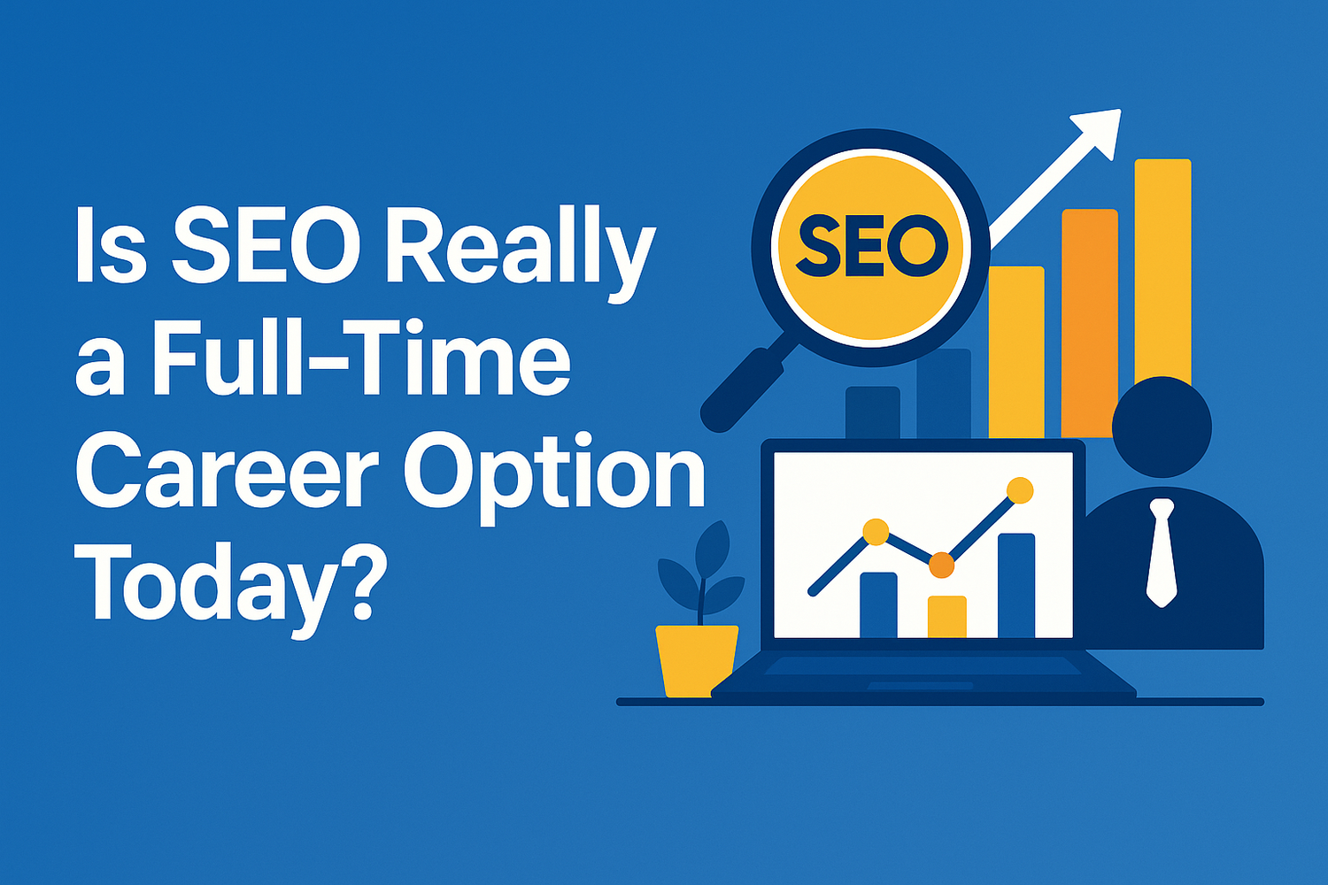 Is SEO Really a Full-Time Career Option Today?