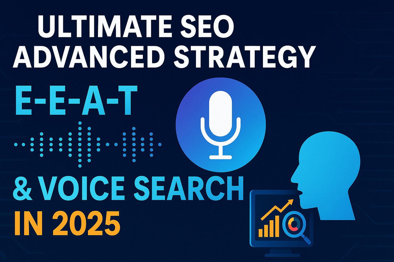 What is the Ultimate SEO Advanced strategy for E-E-A-T & Voice Search in 2025?
