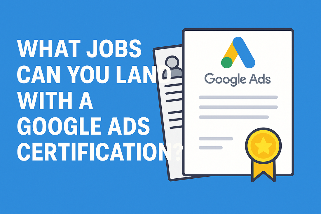 What Jobs Can You Land With A Google Ads Certification?