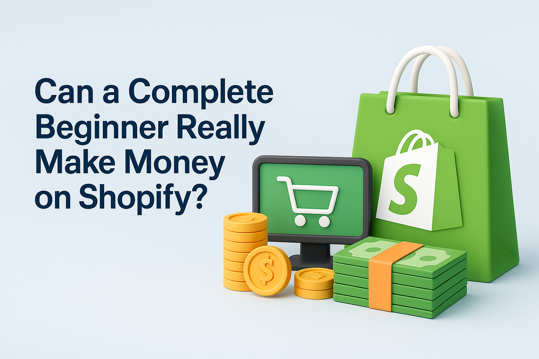 Can a Complete Beginner Really Make Money on Shopify?