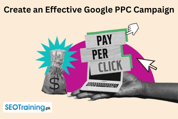 How Do You Create an Effective Google PPC Campaign